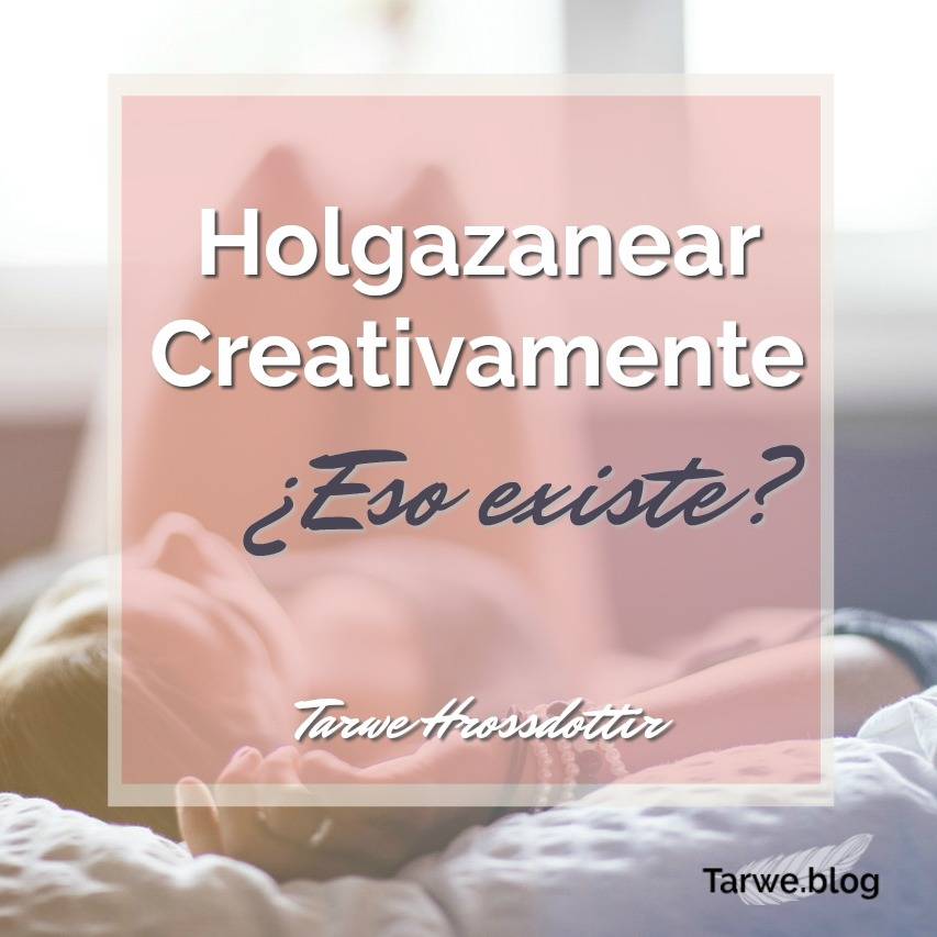 Holgazanear Creativamente ¿Eso existe?