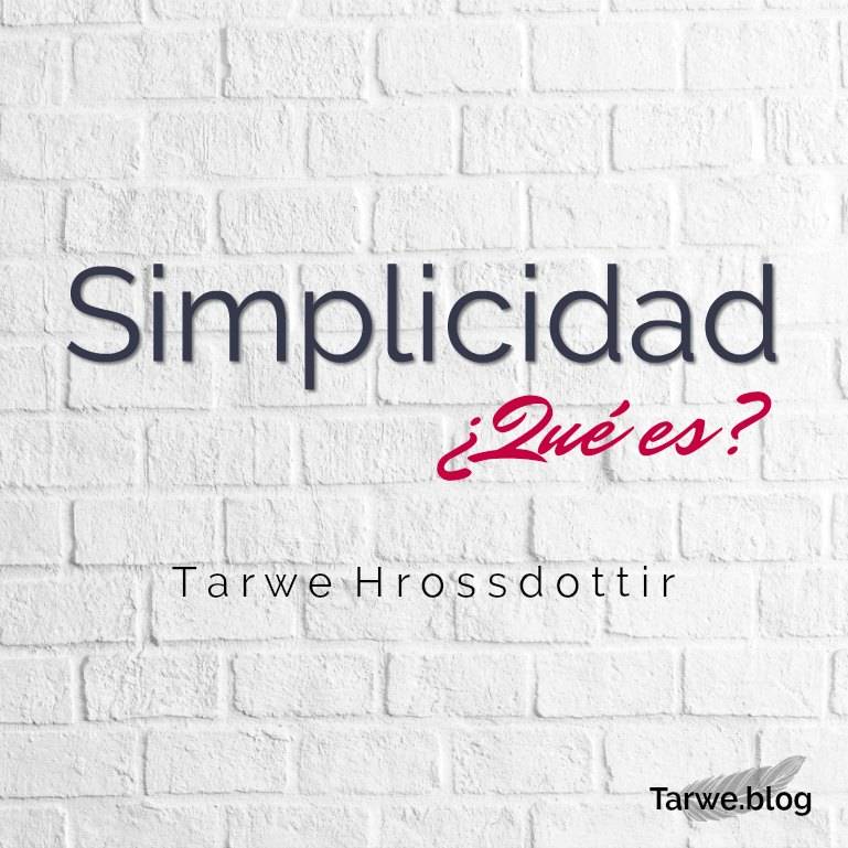 Qué es la Simplicidad por Tarwe Hrossdottir